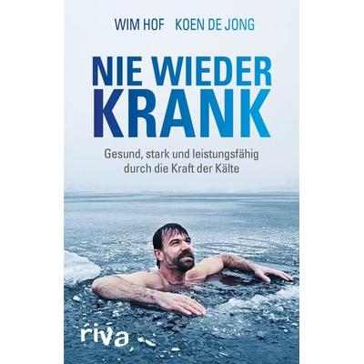 Nie wieder krank, Taschenbuch von Wim Hof,Koen de Jong, Riva, 978-3-7423-0562-6