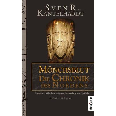 Mönchsblut - Die Chronik des Nordens. Kampf im Heidenland zwischen Hammaburg und Haithabu, Taschenbuch von Sven R. Kantelhardt, Acabus Verlag,