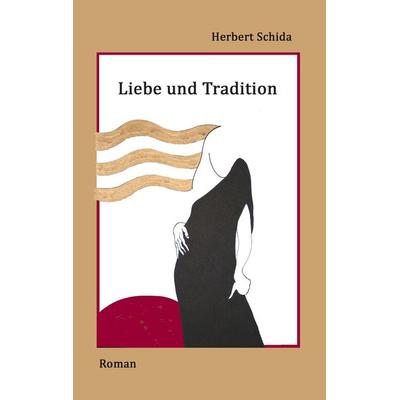 Liebe und Tradition, Taschenbuch von Herbert Schida, BoD – Books on Demand, 978-3-7494-6595-8