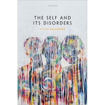 The Self and its Disorders, Gebundene Ausgabe von Shaun Gallagher, Oxford University Press, 978-0-19-887306-8