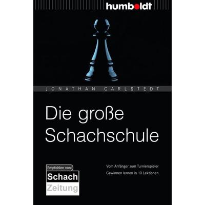 Die große Schachschule, Taschenbuch von Jonathan Carlstedt, Humboldt Verlag, 978-3-86910-361-7