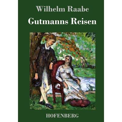Gutmanns Reisen, Gebundene Ausgabe von Wilhelm Raabe, BoD - Books on Demand, 978-3-8430-4471-4