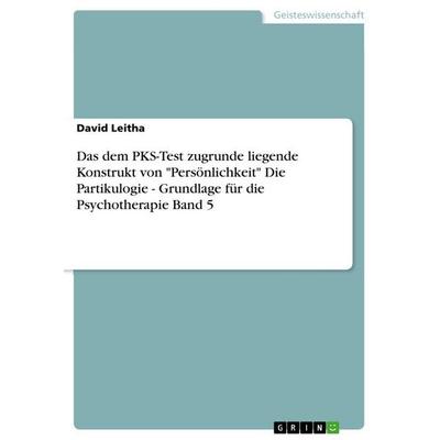 Das dem PKS-Test zugrunde liegende Konstrukt von 'Persönlichkeit' Die Partikulogie - Grundlage für die Psychotherapie Band 5, Taschenbuch von David