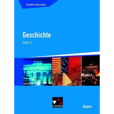 Buchners Geschichte Berufliche Oberschule Bayern / Geschichte FOS 11, Gebundene Ausgabe von Stephan Kohser,Stephan Link,Thomas Ott,Markus
