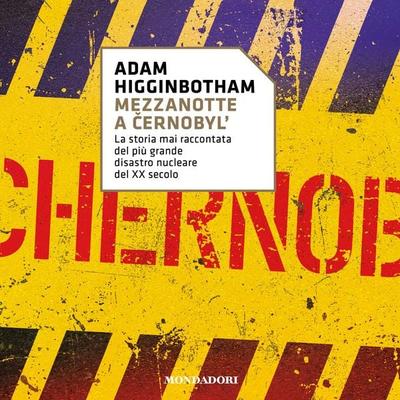 MEZZANOTTE A CERNOBYL - Adam Higginbotham, Audio, 9788852165597