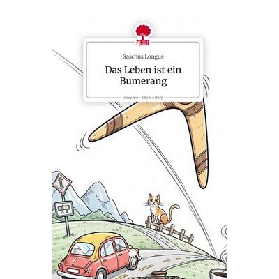 Das Leben ist ein Bumerang. Life is a Story - story.one, Gebundene Ausgabe von Saschus Longus, Storylution, 978-3-7115-8955-2