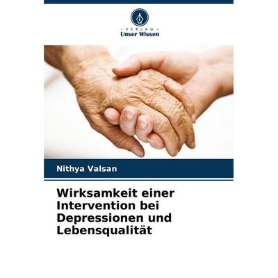 Wirksamkeit einer Intervention bei Depressionen und Lebensqualität, Taschenbuch von Nithya Valsan, Verlag Unser Wissen, 978-620-6-83927-9