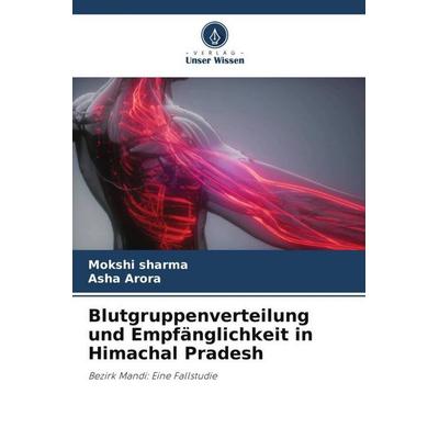 Blutgruppenverteilung und Empfänglichkeit in Himachal Pradesh, Taschenbuch von Mokshi sharma,Asha Arora, Verlag Unser Wissen, 978-620-5-12515-1