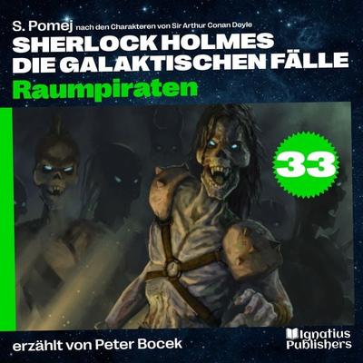 Raumpiraten (Sherlock Holmes - Die galaktischen Fälle, Folge 33) - Arthur Conan Doyle,S. Pomej, Audio, 9783711900890