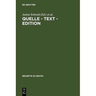 Quelle - Text - Edition, Gebundene Ausgabe von Anton Schwob,Erwin Streitfeld,Karin Kranich-Hofbauer, De Gruyter, 978-3-484-29509-4