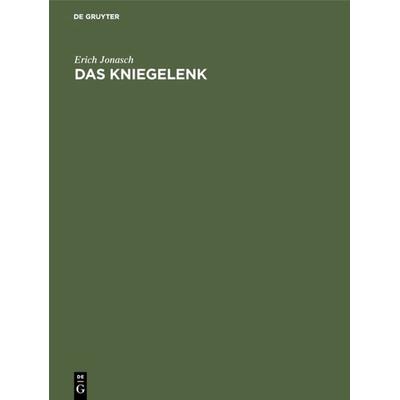 Das Kniegelenk, Gebundene Ausgabe von Erich Jonasch, De Gruyter, 978-3-11-000808-1