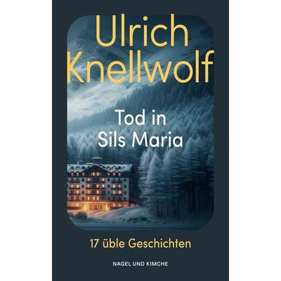 Tod in Sils Maria, Taschenbuch von Ulrich Knellwolf, Nagel & Kimche