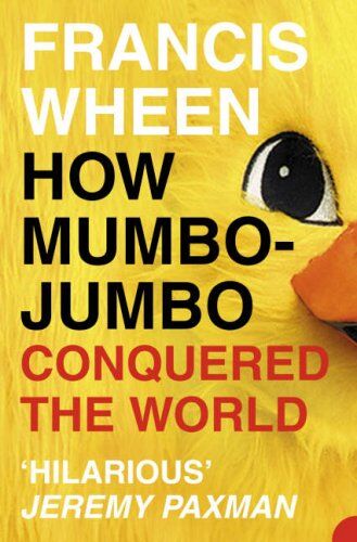Francis Wheen - How Mumbo-jumbo Conquered the World: A Short History of Modern Delusions - Preis vom 09.10.2026 07:28:09 h