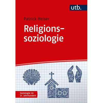 Religionssoziologie, Taschenbuch von Patrick Heiser, Utb GmbH, 978-3-8252-5013-3