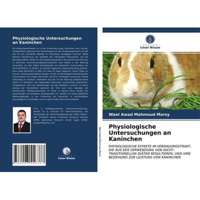 Physiologische Untersuchungen an Kaninchen, Taschenbuch von Wael Awad Mahmoud Morsy, Verlag Unser Wissen, 978-620-3-55637-7
