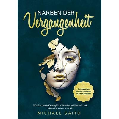 Narben der Vergangenheit, Taschenbuch von Michael Saito, Kiyomi Editionen, 978-94-037-9900-1