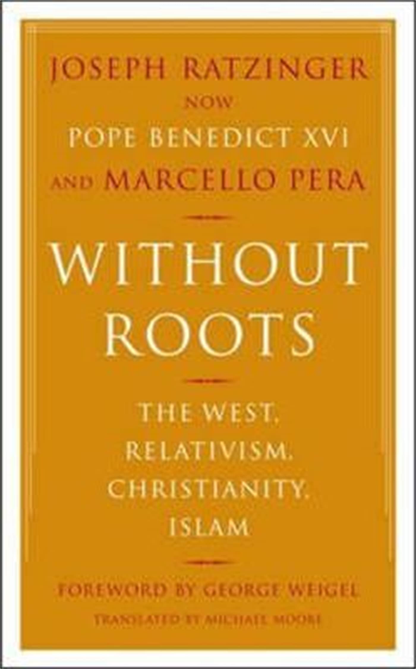 Joseph Ratzinger - Without Roots: The West, Relativism, Christianity, Islam: Europe, Relativism, Christianity, Islam - Preis vom 09.10.2026 07:28:09 h