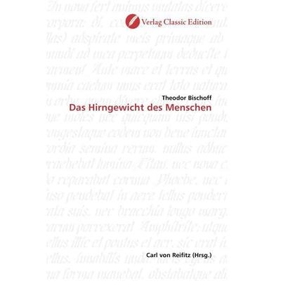 Bischoff, T: Das Hirngewicht des Menschen, Taschenbuch von Theodor Bischoff, Classic Edition, 978-3-86932-135-6
