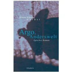 Argo. Anderswelt, Belletristik von Alban N. Herbst