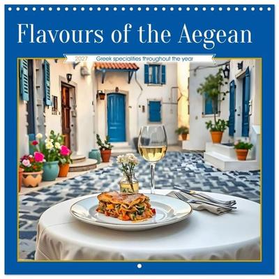 Flavours of the Aegean - Greek specialities throughout the year (Wall Calendar 2027 12 × 12 Inch) CALVENDO 12 Month Wall Calendar