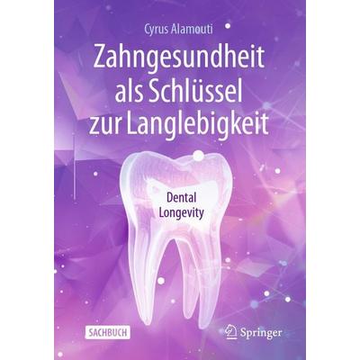 Zahngesundheit als Schlüssel zur Langlebigkeit, Taschenbuch von Cyrus Alamouti, Springer Berlin, 978-3-662-73691-3