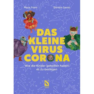 Das kleine Virus Corona: Wie die Kinder geholfen haben es zu besiegen., Gebundene Ausgabe von Marie Franz, Goldblatt Verlag, 978-3-9818375-6-8