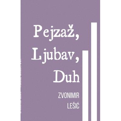 Pejzaž, Ljubav, Duh, Taschenbuch von Zvonimir Pjesnik, Epubli, 978-3-7584-2768-8