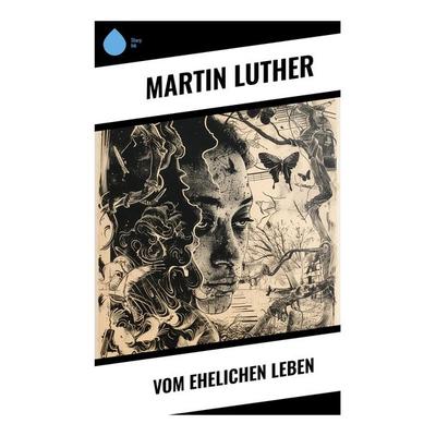 Vom ehelichen Leben, Taschenbuch von Martin Luther, Sharp Ink, 978-80-283-4527-3