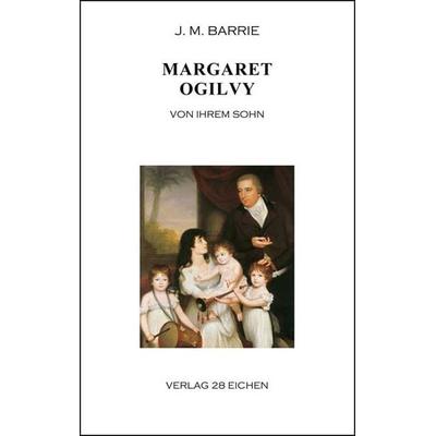 Margaret Ogilvy, Taschenbuch von James M. Barrie, Verlag 28 Eichen, 978-3-96027-107-9