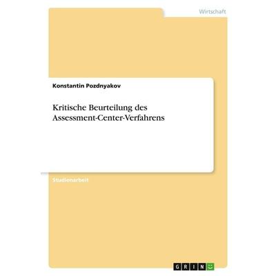Kritische Beurteilung des Assessment-Center-Verfahrens, Taschenbuch von Konstantin Pozdnyakov, GRIN, 978-3-656-08332-0
