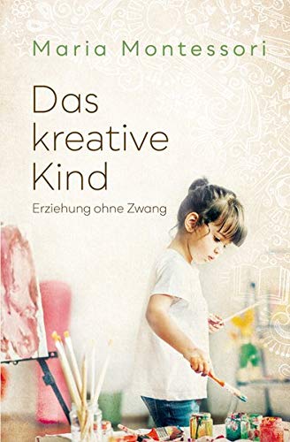 Maria Montessori - Das kreative Kind: Erziehung ohne Zwang - Preis vom 09.10.2026 07:28:09 h