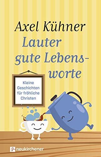 Axel Kühner - Lauter gute Lebensworte: Kleine Geschichten für fröhliche Christen - Preis vom 14.10.2026 23:07:16 h