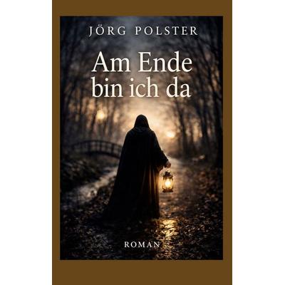 Am Ende bin ich da, Taschenbuch von Jörg Polster, BoD – Books on Demand, 978-3-696-36693-3