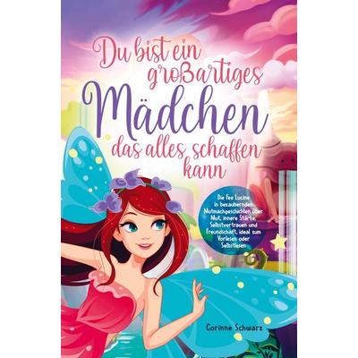 Du bist ein großartiges Mädchen das alles schaffen kann, Taschenbuch von Corinne Schwarz, Sinaveria, 978-3-9860108-6-7
