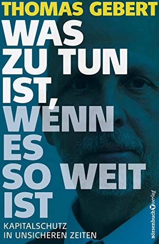 Thomas Gebert - Was zu tun ist, wenn es so weit ist: Kapitalschutz in unsicheren Zeiten - Preis vom 17.10.2026 19:25:27 h
