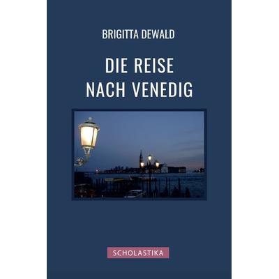 Die Reise nach Venedig, Gebundene Ausgabe von Brigitta Dewald, Scholastika-Verlag, 978-3-947233-93-9