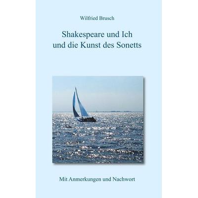 Shakespeare und ich und die Kunst des Sonetts, Gebundene Ausgabe von , BoD – Books on Demand, 978-3-7460-6790-2