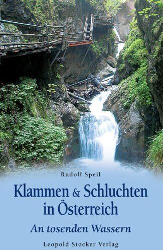 Rudolf Speil - Klammen & Schluchten in Österreich: An tosenden Wassern - Preis vom 17.10.2026 19:25:27 h