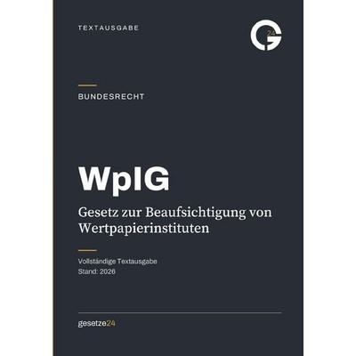 WpIG – Gesetz zur Beaufsichtigung von Wertpapierinstituten, Taschenbuch von Gesetze24 Deutschland, Epubli, 978-3-565-60584-2