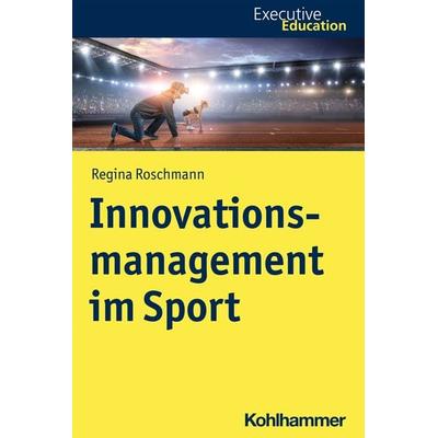Innovationsmanagement im Sport, Taschenbuch von Regina Roschmann, Kohlhammer, 978-3-17-040566-0
