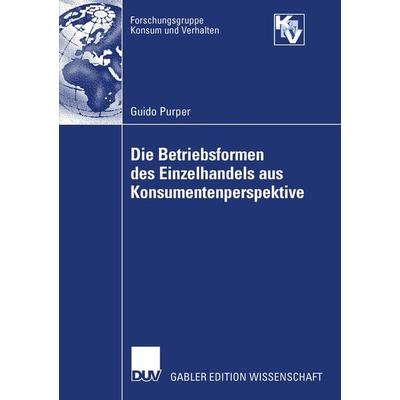 Die Betriebsformen des Einzelhandels aus Konsumentenperspektive, Taschenbuch von Guido Purper, Deutscher Universitätsverlag, 978-3-8350-0322-4