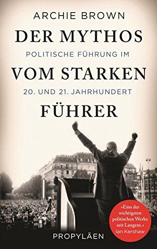 Archie Brown - Der Mythos vom starken Führer: Politische Führung im 20. und 21. Jahrhundert - Preis vom 11.10.2026 15:43:13 h