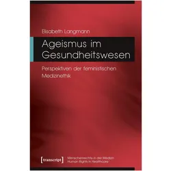 Ageismus im Gesundheitswesen, Fachbücher von Elisabeth Langmann, Kordula Röckenhaus, Heiner Bielefeldt, Andreas Frewer