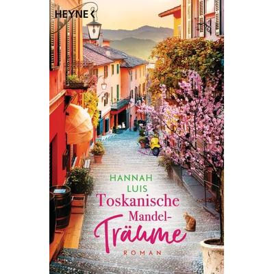 Toskanische Mandelträume, Taschenbuch von Hannah Luis, Heyne