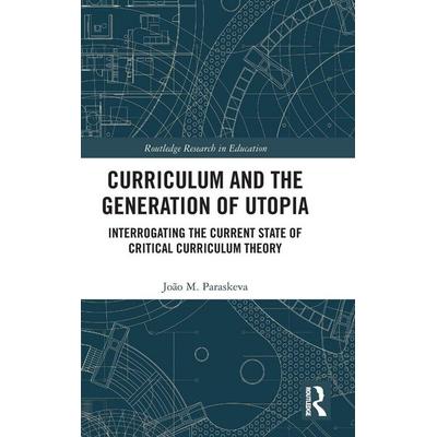 Curriculum and the Generation of Utopia, Gebundene Ausgabe von João M. Paraskeva, Taylor and Francis, 978-0-367-45854-6