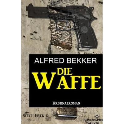 Die Waffe: Kriminalroman, Taschenbuch von Alfred Bekker, Epubli, 978-3-7529-7207-8