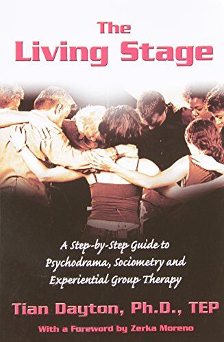 Tian Dayton Ph. D. - The Living Stage: A Step-By-Step Guide to Psychodrama, Sociometry and Experiential Group Therapy - Preis vom 10.10.2026 11:48:34 h