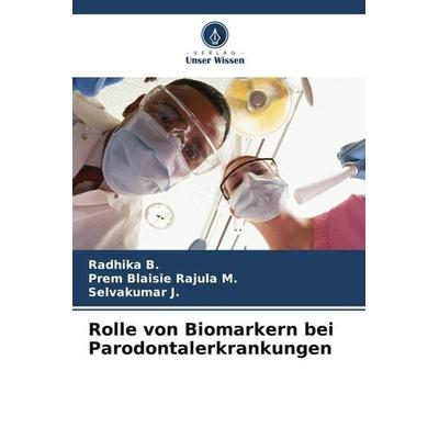 Rolle von Biomarkern bei Parodontalerkrankungen, Taschenbuch von Radhika B.,Prem Blaisie Rajula M.,Selvakumar J., Verlag Unser Wissen,