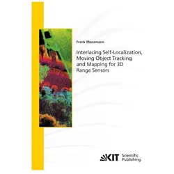 Interlacing Self-Localization, Moving Object Tracking and Mapping for 3D Range Sensors, Fachbücher von Frank Moosmann