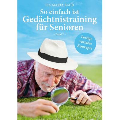 So einfach ist Gedächtnistraining für Senioren, Band 2, Taschenbuch von Lia Maria Bach, BoD – Books on Demand, 978-3-7431-2314-4